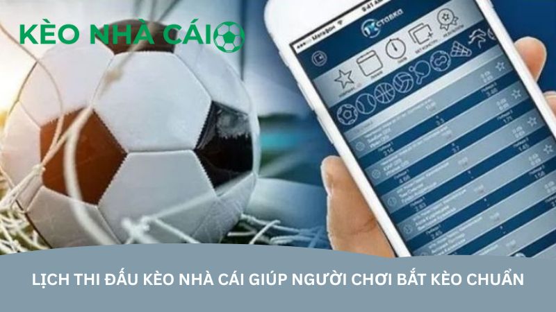 Lịch thi đấu kèo nhà cái giúp người chơi bắt kèo chuẩn