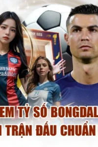 Xem Tỷ Số BONGDALU - Theo Dõi Trận Đấu Chuẩn Hiện Đại