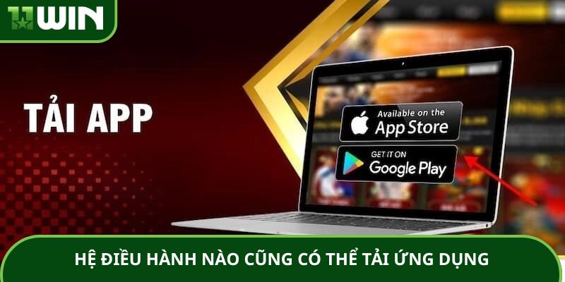 Hệ điều hành nào cũng có thể tải ứng dụng Hệ điều hành nào cũng có thể tải ứng dụng