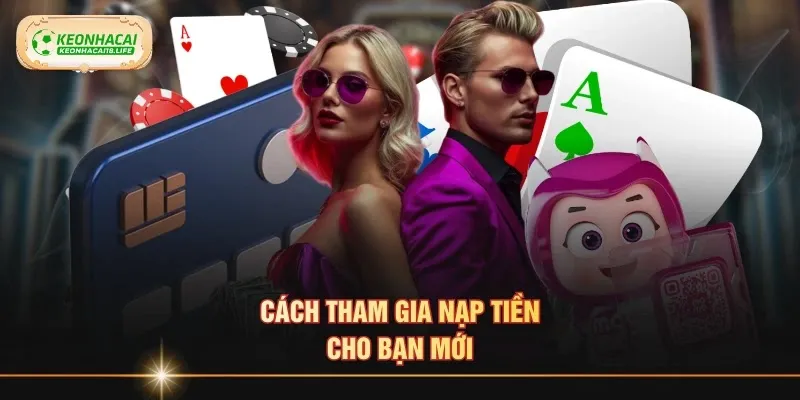 Cách tham gia nạp tiền cho bạn mới