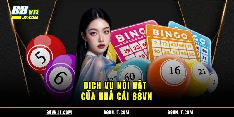 Dịch vụ nổi bật của nhà cái 88VN Dịch vụ nổi bật của nhà cái 88VN