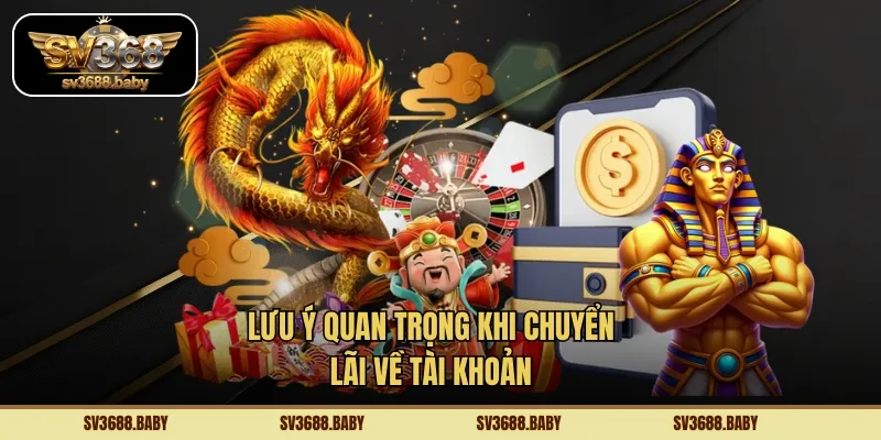 Lưu ý quan trọng khi chuyển lãi về tài khoản 