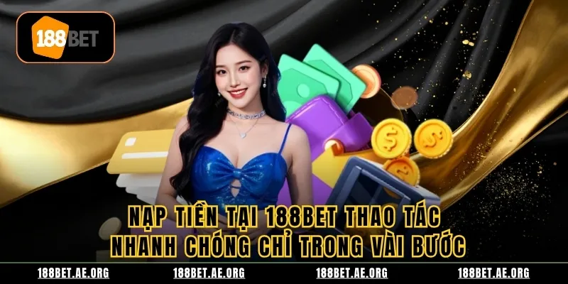 Nạp tiền tại 188bet thao tác nhanh chóng chỉ trong vài bước