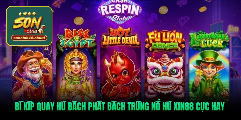 Bí kíp quay hũ bách phát bách trúng nổ hũ Xin88 cực hay Bí kíp quay hũ bách phát bách trúng nổ hũ Xin88 cực hay