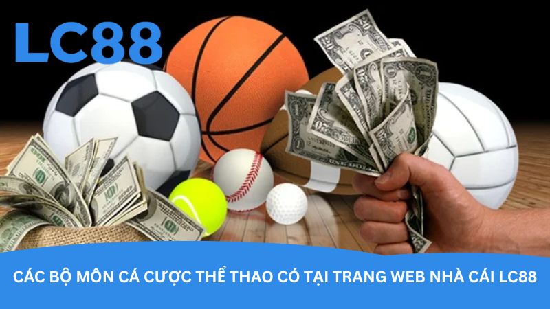 Các bộ môn cá cược thể thao có tại trang web nhà cái LC88 Các bộ môn cá cược thể thao có tại trang web nhà cái LC88