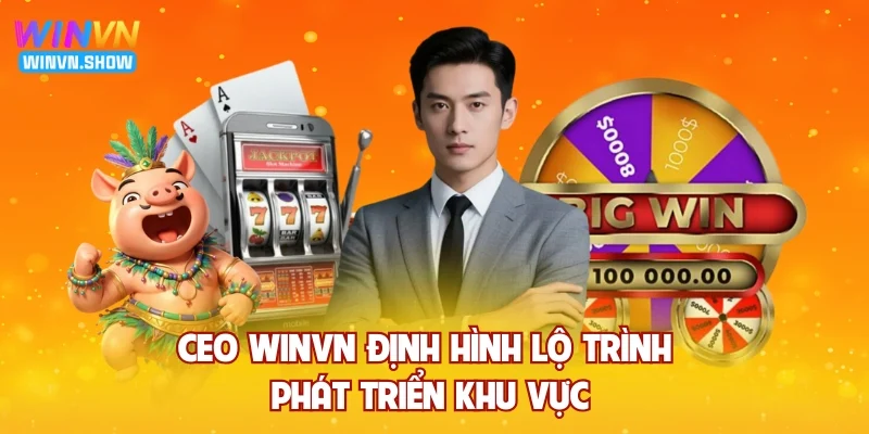 CEO WINVN định hình lộ trình phát triển khu vực CEO WINVN định hình lộ trình phát triển khu vực