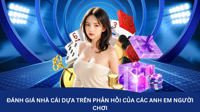 Đánh giá nhà cái dựa trên phản hồi của các anh em người chơi