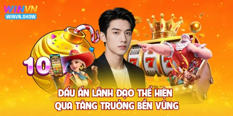 Dấu ấn lãnh đạo thể hiện qua tăng trưởng bền vững