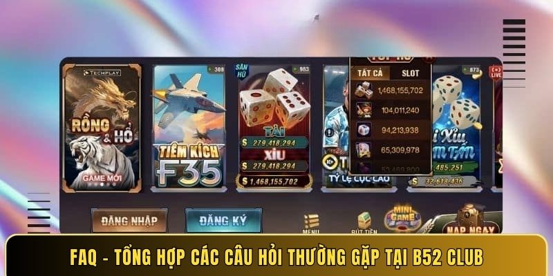 FAQ - Tổng hợp các câu hỏi thường gặp tại B52 Club