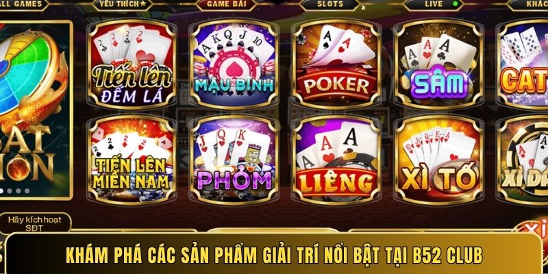 Khám phá các sản phẩm giải trí nổi bật tại B52 Club
