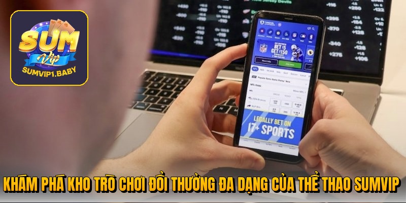 Khám phá kho trò chơi đổi thưởng đa dạng của thể thao Sumvip Khám phá kho trò chơi đổi thưởng đa dạng của thể thao Sumvip