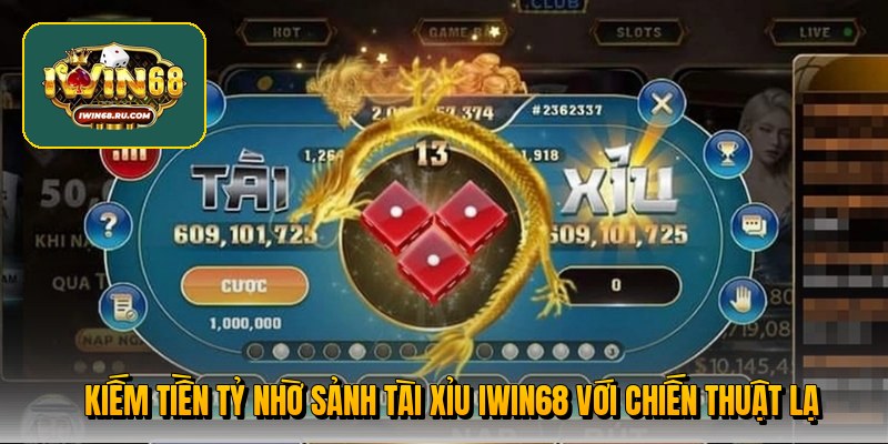 Kiếm tiền tỷ nhờ sảnh tài xỉu Iwin68 với chiến thuật lạ Kiếm tiền tỷ nhờ sảnh tài xỉu Iwin68 với chiến thuật lạ