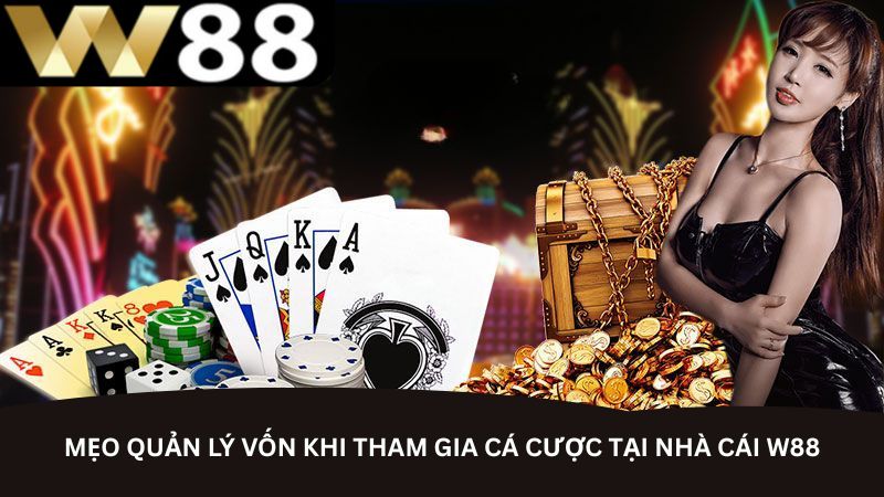 Mẹo quản lý vốn khi tham gia cá cược tại nhà cái W88 Mẹo quản lý vốn khi tham gia cá cược tại nhà cái W88