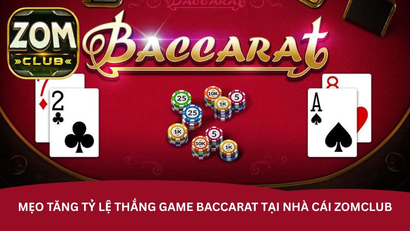Mẹo tăng tỷ lệ thắng game Baccarat tại nhà cái Zomclub Mẹo tăng tỷ lệ thắng game Baccarat tại nhà cái Zomclub