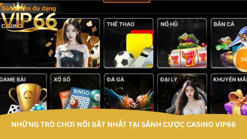 Những trò chơi nổi bật nhất tại sảnh cược casino VIP66 Những trò chơi nổi bật nhất tại sảnh cược casino VIP66