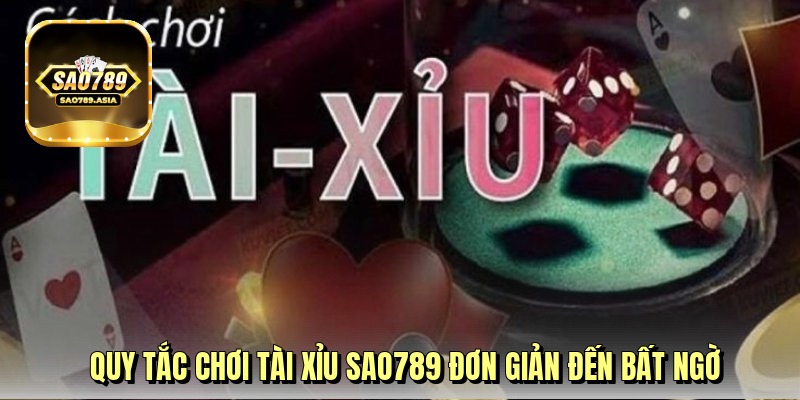 Quy tắc chơi tài xỉu Sao789 đơn giản đến bất ngờ Quy tắc chơi tài xỉu Sao789 đơn giản đến bất ngờ
