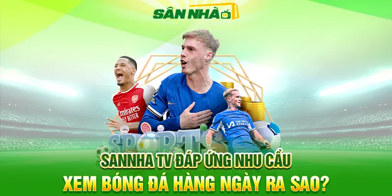 Sannha TV đáp ứng nhu cầu xem bóng đá hàng ngày ra sao? Sannha TV đáp ứng nhu cầu xem bóng đá hàng ngày ra sao?