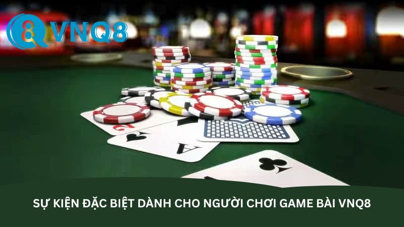 Sự kiện đặc biệt dành cho người chơi game bài VNQ8