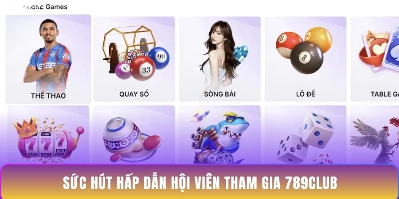 Sức hút hấp dẫn hội viên tham gia 789Club Sức hút hấp dẫn hội viên tham gia 789Club