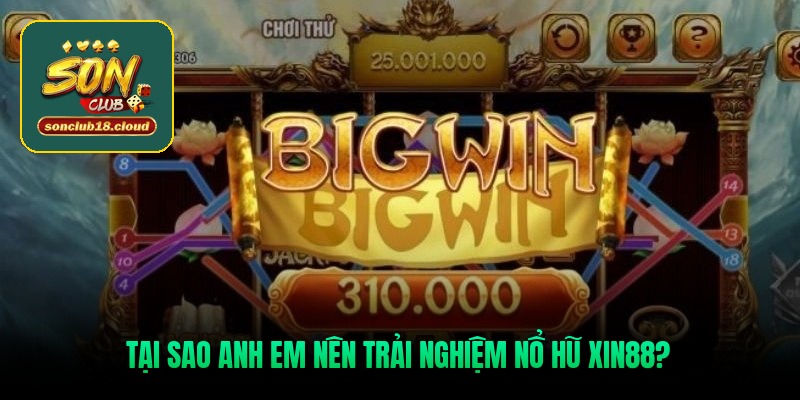 Tại sao anh em nên trải nghiệm nổ hũ Xin88? Tại sao anh em nên trải nghiệm nổ hũ Xin88?