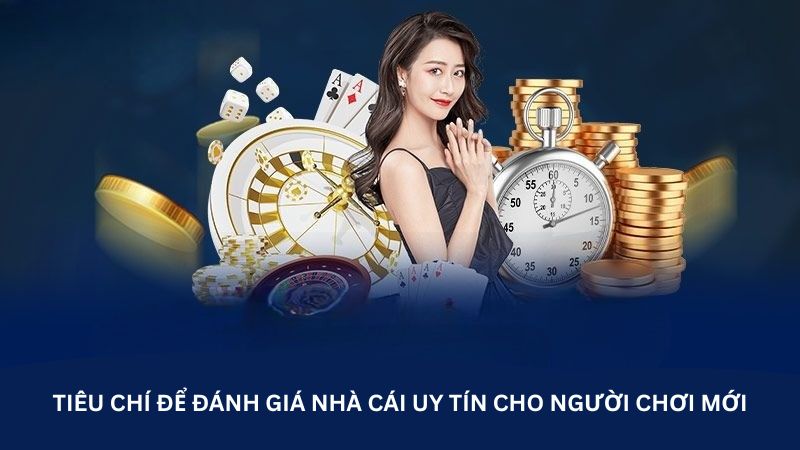 Tiêu chí để đánh giá nhà cái uy tín cho người chơi mới