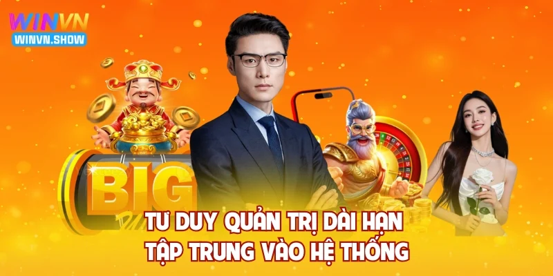 Tư duy quản trị dài hạn tập trung vào hệ thống Tư duy quản trị dài hạn tập trung vào hệ thống