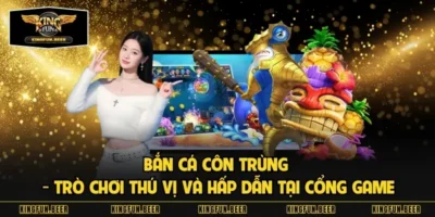 Bắn Cá Côn Trùng - Trò Chơi Thú Vị Và Hấp Dẫn Tại Cổng Game