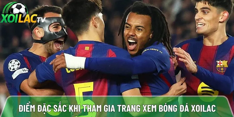 Điểm đặc sắc khi anh em tham gia trang xem bóng đá Xoilac
