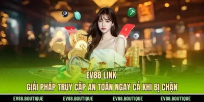EV88 Link - Giải Pháp Truy Cập An Toàn Ngay Cả Khi Bị Chặn