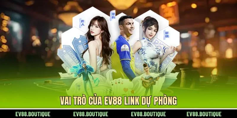 Vai trò của EV88 link dự phòng