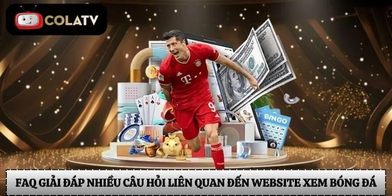 FAQ giải đáp nhiều câu hỏi liên quan đến website xem bóng đá