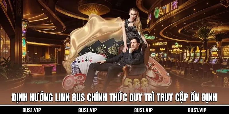 Định hướng link 8US chính thức duy trì truy cập ổn định