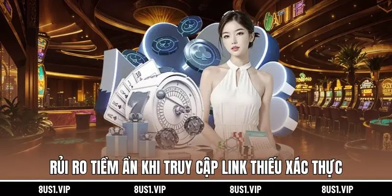 Rủi ro tiềm ẩn khi truy cập link thiếu xác thực