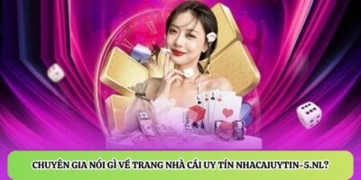 Chuyên gia nói gì về trang nhà cái uy tín nhacaiuytin-5.nl?