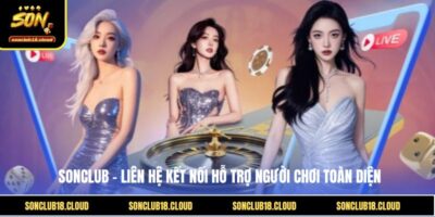 Sonclub – Liên Hệ Kết Nối Hỗ Trợ Người Chơi Toàn Diện