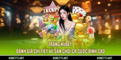 Trang KUBET - Đánh Giá Chi Tiết Về Sân Chơi Cá Cược Đỉnh Cao