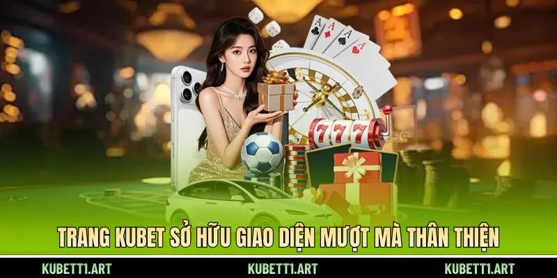 Trang KUBET sở hữu giao diện mượt mà thân thiện