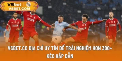 Vsbet.co - Nhà cá cái uy tín để trải nghiệm hơn 300+ kèo hấp dẫn