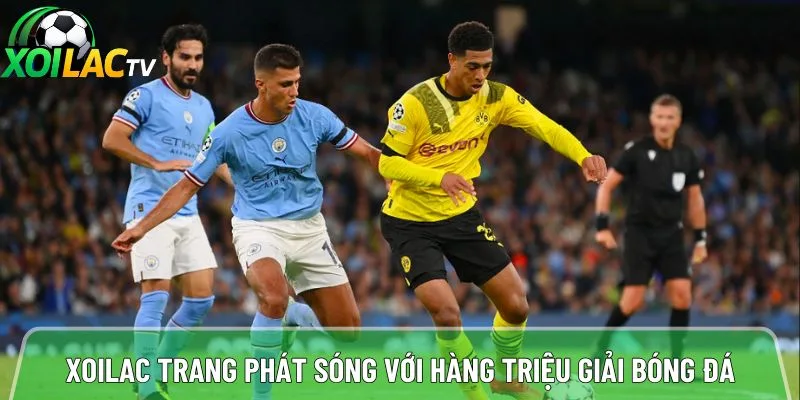 Xoilac trang phát sóng với hàng triệu giải bóng đá mỗi ngày