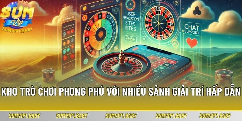 Kho trò chơi phong phú với nhiều sảnh giải trí hấp dẫn