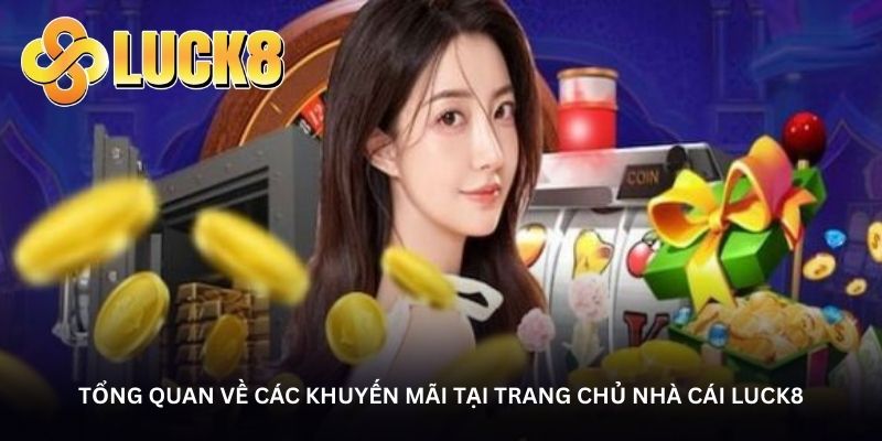 Tổng quan về các khuyến mãi tại trang chủ nhà cái Luck8
