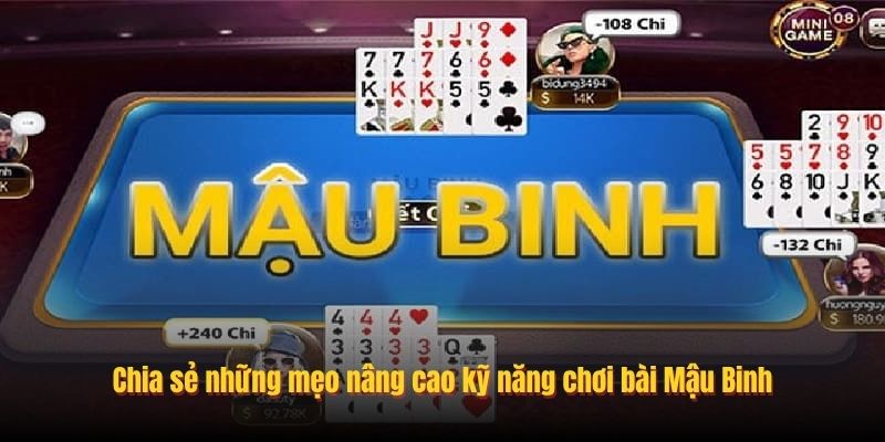 Chia sẻ những mẹo nâng cao kỹ năng chơi bài Mậu Binh