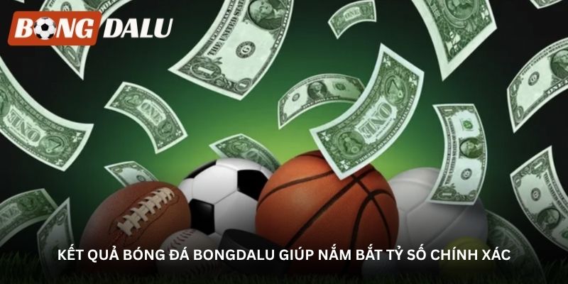 Kết quả bóng đá Bongdalu giúp nắm bắt tỷ số chính xác