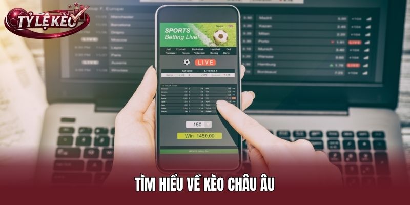 Tìm hiểu về kèo châu Âu